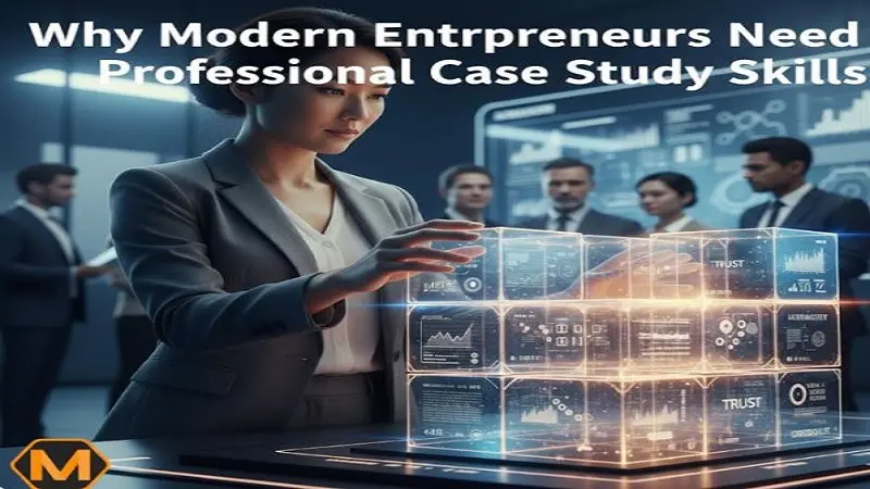 Why Every Modern Entrepreneur Needs Professional Case Study Writing Skills